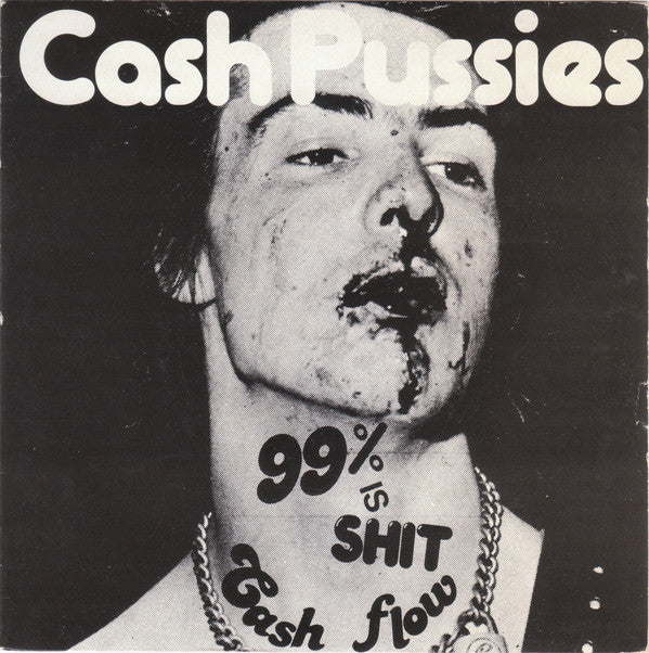 Cash Pussies : 99% Is Shit (7", Single)