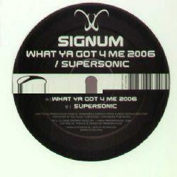 Signum : What Ya Got 4 Me 2006 / Supersonic (12")